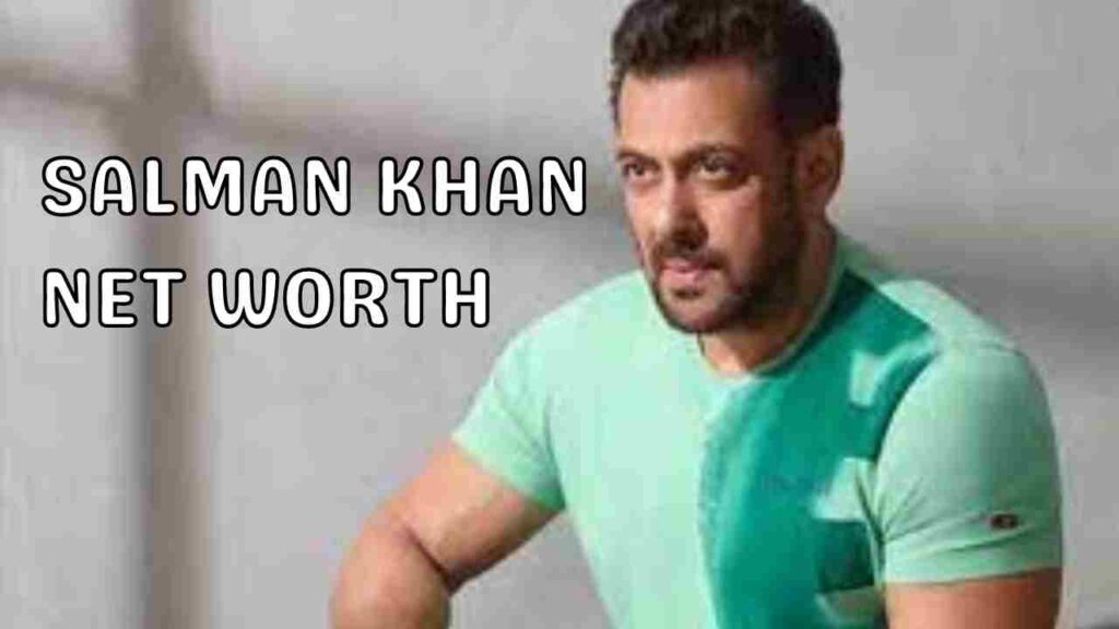Salman Khan Net Worth