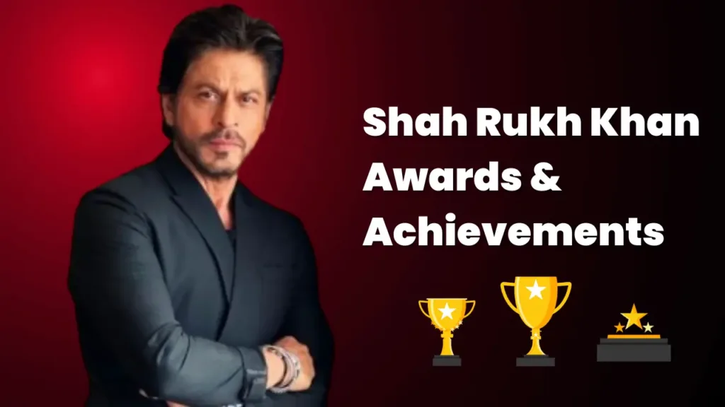 Shah Rukh Khan Awards and Achievements